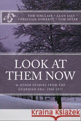 Look at Them Now: & Other Stories from the Guardian Era, 1968-1975 Tom Soter Tom Sinclair Alan Saly 9781511926195 Createspace - książka