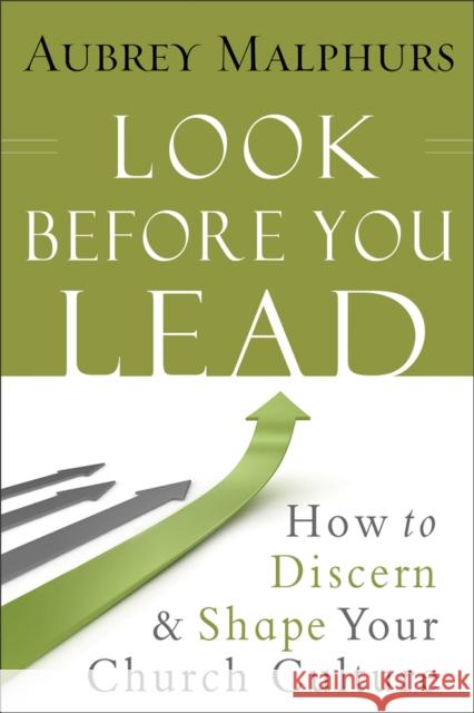 Look Before You Lead: How to Discern and Shape Your Church Culture Malphurs, Aubrey 9780801015076 Baker Books - książka