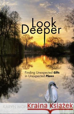 Look Deeper: Finding Unexpected Gifts in Unexpected Places Montgomery, Karyn 9781490853529 WestBow Press - książka