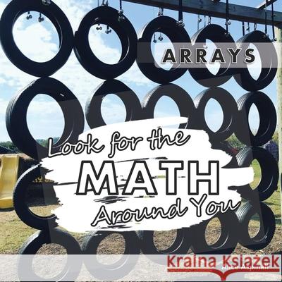 Look for the Math Around You: Arrays Alice Aspinall 9781777225599 Code Breaker Inc. - książka