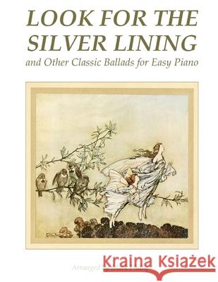 Look for the Silver Lining and Other Classic Ballads for Easy Piano Mark Phillips 9781517069858 Createspace - książka