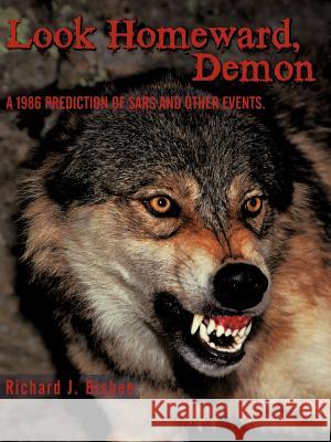 Look Homeward, Demon: A 1986 Prediction of Sars, Mers, Covid-19 and Other Events Bisbee, Richard J. 9781438995946 Authorhouse - książka