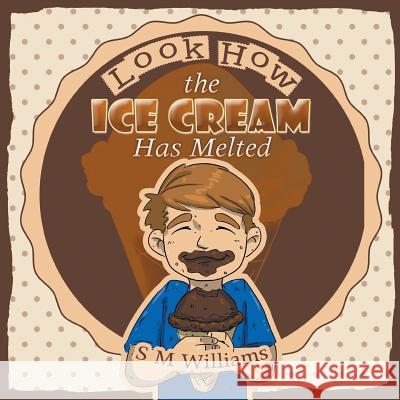 Look How the Ice Cream Has Melted S M Williams 9781524595128 Xlibris - książka
