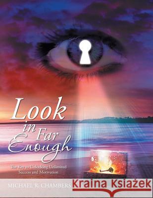 Look in Far Enough: the Key to Unlocking Unlimited Success and Motivation Michael Robert Chambers 9781499772685 Createspace Independent Publishing Platform - książka