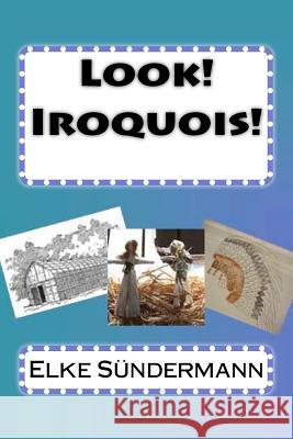 Look! Iroquois! Elke Sundermann 9781463781125 Createspace - książka