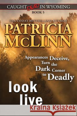 Look Live (Caught Dead in Wyoming, Book 5) Patricia McLinn 9781939215659 Craig Place Books - książka