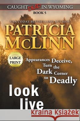 Look Live: Large Print (Caught Dead In Wyoming, Book 5) Patricia McLinn 9781944126827 Craig Place Books - książka