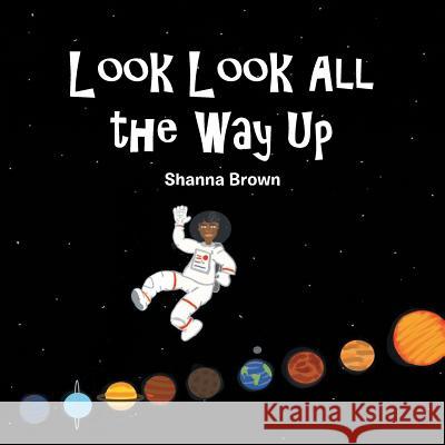 Look Look All the Way Up Shanna Brown 9781546219613 Authorhouse - książka
