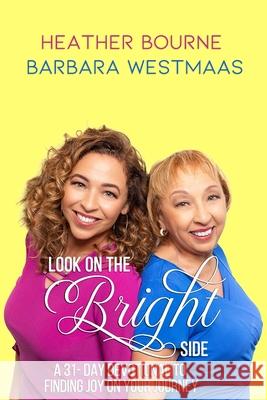 Look on the Bright Side: A 31-Day Devotional to Finding Joy on Your Journey Barbara A. Westmaas Heather Bourne Heather L. Bourne 9781649530202 Absolute Author Publishing House - książka