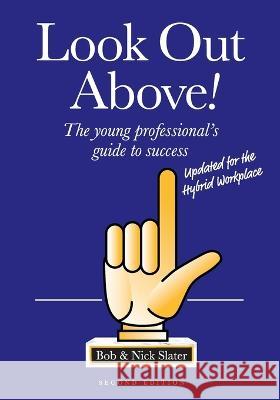 Look Out Above (Second Edition): The Young Professional's Guide to Success Bob Slater Nick Slater 9781642258714 Advantage - książka