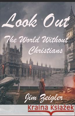 Look Out: The World without Christians Zeigler, Jim 9781977038470 Independently Published - książka