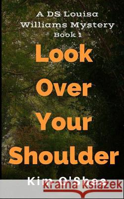 Look Over Your Shoulder Kim O'Shea 9781979018326 Createspace Independent Publishing Platform - książka