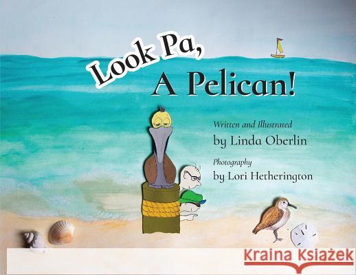 Look Pa, A Pelican! Linda Oberlin 9780991138241 Little Worm Publishing - książka