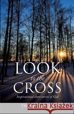 Look to the Cross Thomas Lawler 9781628718447 Xulon Press - książka