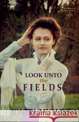 Look Unto the Fields Jonita Mullins 9780978974046 Jonita Mullins - książka