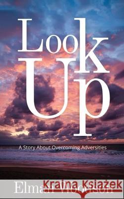 Look Up: A Story About Overcoming Adversities Elman Woodson 9780578880693 Elman Woodson LLC - książka