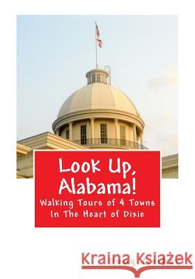 Look Up, Alabama!: Walking Tours of 4 Towns In The Heart of Dixie Gelbert, Doug 9781935771173 Cruden Bay Books - książka