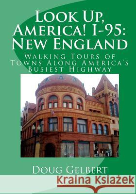Look Up, America! I-95: New England: Walking Tours of Towns Along America's Busiest Highway Doug Gelbert 9781935771111 Cruden Bay Books - książka