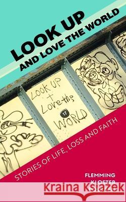 Look Up and Love the World: Stories of life, loss and faith Flemming Kloster Kloster Poulsen Alex Casey  9781907282898 Dot Dot Dot Publishing - książka
