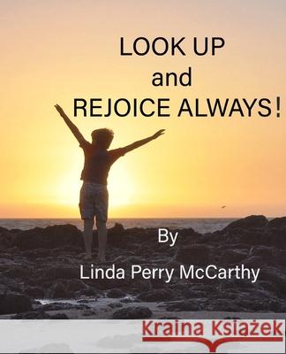 Look Up and Rejoice Always! Linda Perry McCarthy 9781700539847 Independently Published - książka