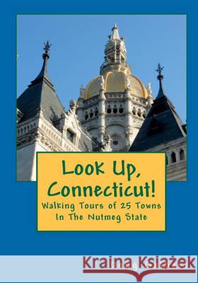 Look Up, Connecticut!: Walking Tours of 25 Towns In The Nutmeg State Gelbert, Doug 9781935771012 Cruden Bay Books - książka