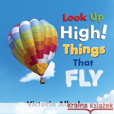 Look Up High! Things that Fly Victoria Allenby 9781772782905 Pajama Press - książka