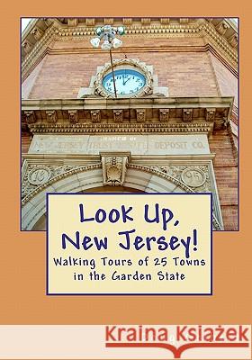 Look Up, New Jersey!: Walking Tours of 25 Towns in the Garden State Doug Gelbert 9781935771067 Cruden Bay Books - książka