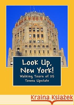 Look Up, New York!: Walking Tours of 25 Towns Upstate Doug Gelbert 9781935771050 Cruden Bay Books - książka