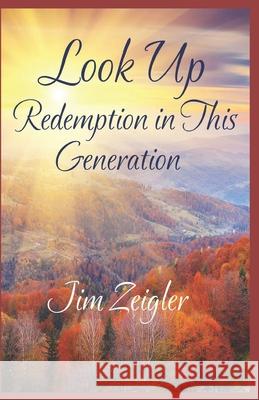 Look Up: Redemption in this Generation Jim Zeigler 9781521127292 Independently Published - książka