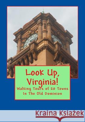 Look Up, Virginia!: Walking Tours of 20 Towns In The Old Dominion Gelbert, Doug 9781935771074 Cruden Bay Books - książka