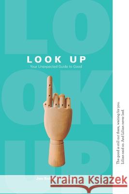 Look Up: Your Unexpected Guide to Good Joann Bittel Leslie R. Adams Jan Sokoloff Harness 9780578543291 Sokoloff Harness Communications LLC - książka