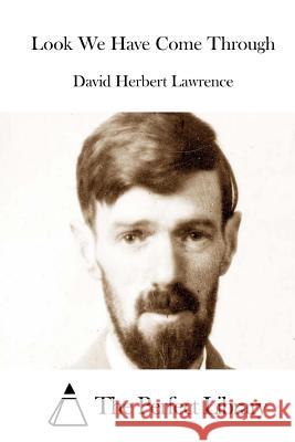 Look We Have Come Through D. H. Lawrence David Herbert Lawrence The Perfect Library 9781512007985 Createspace - książka