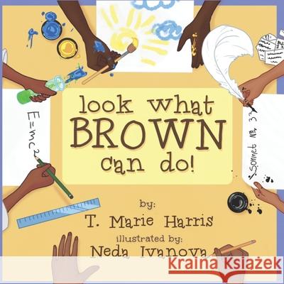 Look What Brown Can Do! Neda Ivanova T. Marie Harris 9781733517553 Sweetberry Books/Aligned Press - książka
