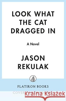 Look What the Cat Dragged in Jason Rekulak 9781250895875 Flatiron Books - książka
