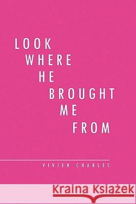 Look Where He Brought Me from Vivien Charles 9781441583901 Xlibris Corporation - książka