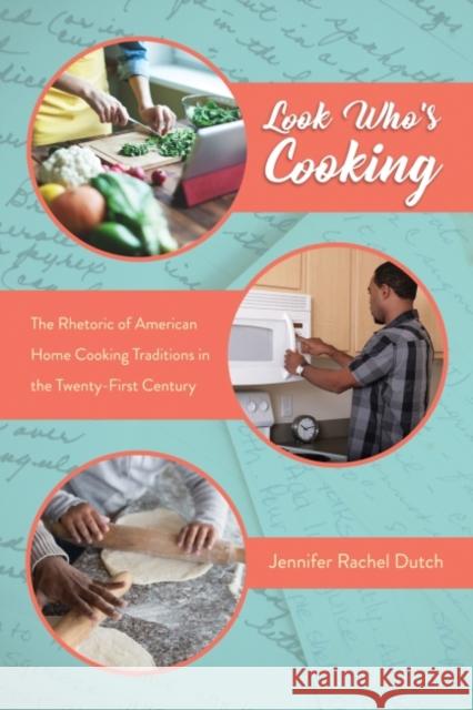 Look Who's Cooking: The Rhetoric of American Home Cooking Traditions in the Twenty-First Century Jennifer Rachel Dutch 9781496818751 University Press of Mississippi - książka