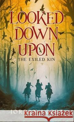 Looked Down Upon: The Exiled Kin Jordan Lopez Sara Degonia  9798988414629 Jordan Lopez - książka