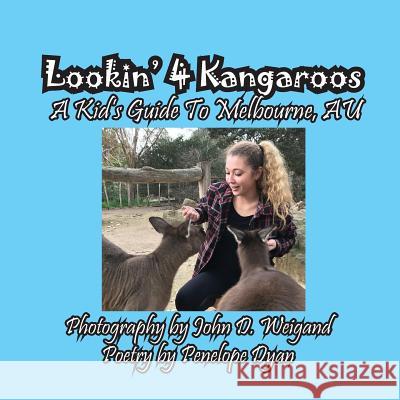 Lookin' 4 Kangaroos -- A Kid's Guide to Melbourne, Au Penelope Dyan John Weigand 9781614772880 Bellissima Publishing - książka