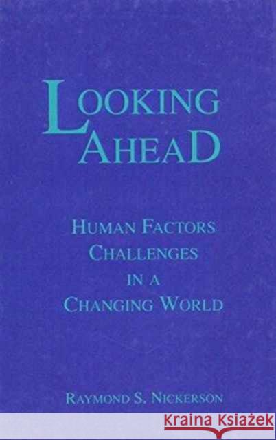 Looking Ahead : Human Factors Challenges in A Changing World Raymond S. Nickerson   9780805811506 Taylor & Francis - książka