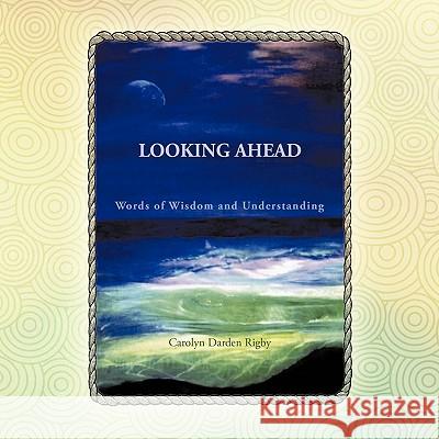 Looking Ahead: Words of Wisdom and Understanding Rigby, Carolyn Darden 9781426955358 Trafford Publishing - książka