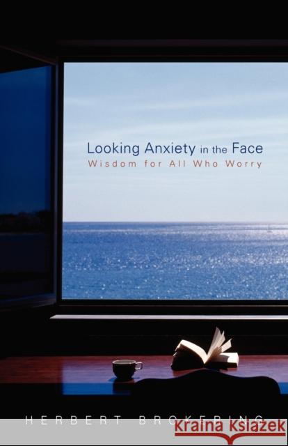 Looking Anxiety in the Face: Wisdom for All Who Worry Brokering, Herbert 9780806670591 Augsburg Books - książka