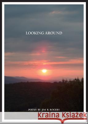 Looking Around Jim R Rogers 9780989504249 Still Learning, Inc. - książka