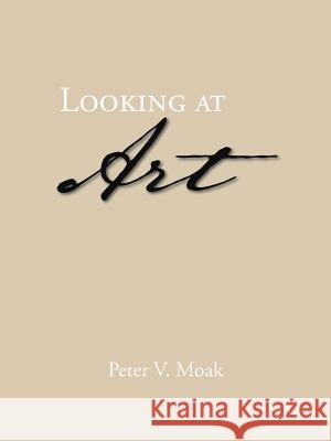 Looking at Art Peter V. Moak 9781466983991 Trafford Publishing - książka