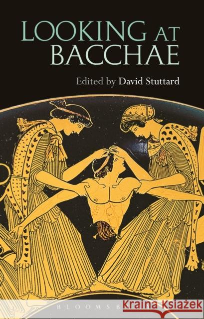 Looking at Bacchae David Stuttard 9781474221474 Bloomsbury Academic - książka