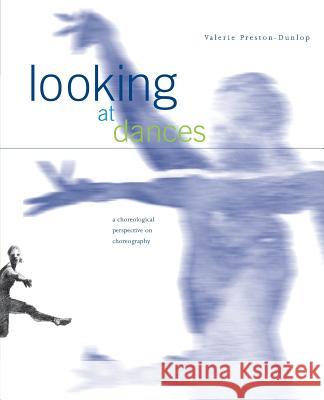 Looking at Dances: A Choreological Perspective on Choreography. Valerie Preston-Dunlop 9781906830700 The Noverre Press - książka