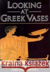 Looking at Greek Vases Tom Rasmussen Nigel Spivey 9780521376792 Cambridge University Press