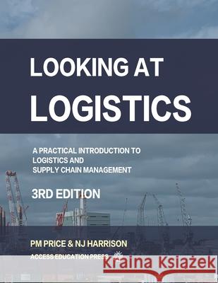 Looking at Logistics: A Practical Introduction to Logistics and Supply Chain Management Natalie J. Harriso Philip M. Price 9781934231081 Access Education - książka