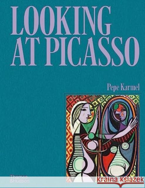 Looking at Picasso Pepe Karmel 9780500026045 Thames & Hudson Ltd - książka