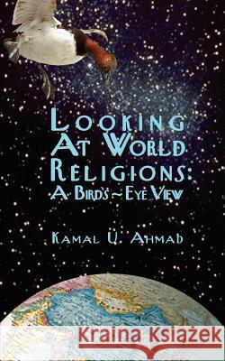 Looking at World Religions: A Bird's-Eye View Ahmad, Kamal U. 9780759612839 Authorhouse - książka