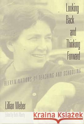 Looking Back & Thinking Forward: Reexaminations of Teaching & Schooling Lillian Weber 9780807736739 Teachers College Press - książka